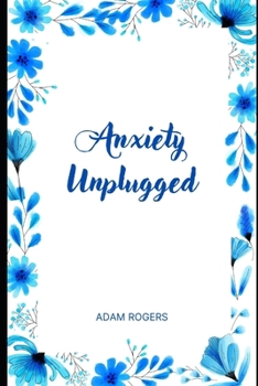 Paperback Anxiety Unplugged: Unplug from Anxiety, Reconnect with Peace Book