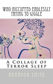 Paperback Who Hiccuped Endlessly Trying To Giggle: A Collage of Terror Sleep Book