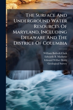 Paperback The Surface And Underground Water Resources Of Maryland, Including Delaware And The District Of Columbia Book