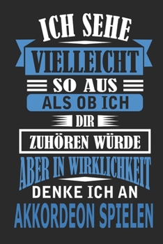 Ich sehe vielleicht so aus als ob ich dir zuhören würde aber in Wirklichkeit denke ich an Akkordeon spielen: Notizbuch mit 110 linierten Seiten, als ... als Dekoration anwendbar. (German Edition)