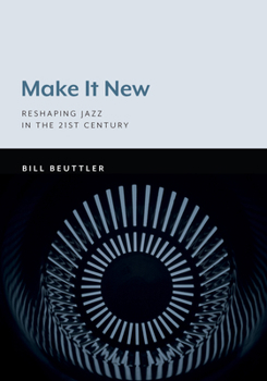 Paperback Make It New: Reshaping Jazz in the 21st Century Book