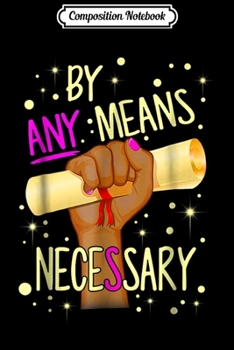 Paperback Composition Notebook: By Any Means Necessary Funny Journal/Notebook Blank Lined Ruled 6x9 100 Pages Book