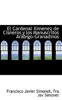 Paperback El Cardenal Ximenez de Cisneros y los Manuscritos Arábigo-Granadinos Book