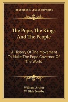 Paperback The Pope, The Kings And The People: A History Of The Movement To Make The Pope Governor Of The World Book