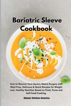 Paperback Bariatric Sleeve Cookbook: How to Recover from Gastric Sleeve Surgery with Meal Prep. Delicious & Quick Recipes for Weight Loss. Healthy Nutritio Book