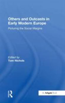 Hardcover Others and Outcasts in Early Modern Europe: Picturing the Social Margins Book