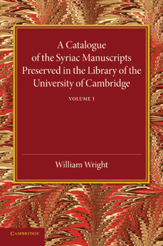 Paperback A Catalogue of the Syriac Manuscripts Preserved in the Library of the University of Cambridge: Volume 1 Book
