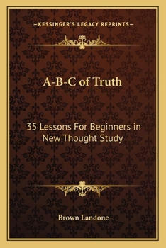 Paperback A-B-C of Truth: 35 Lessons For Beginners in New Thought Study Book