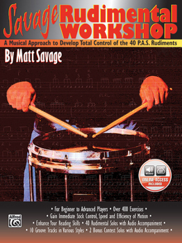 Paperback Savage Rudimental Workshop: A Musical Approach to Develop Total Control of the 40 P.A.S. Rudiments, Book & Online Audio Book