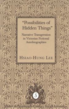 Hardcover «Possibilities of Hidden Things»: Narrative Transgression in Victorian Fictional Autobiographies Book