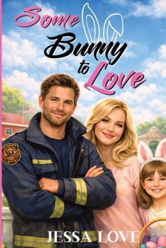 Paperback Some Bunny To Love: A Small Town Single Dad Firefighter Easter Holiday Romance (Maplebridge Holiday Romance) Book