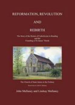 Paperback Reformation, Revolution and Rebirth: The Story of the Return of Catholicism to Reading and the Founding of St. James' Parish Book