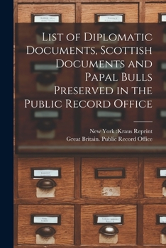 Paperback List of Diplomatic Documents, Scottish Documents and Papal Bulls Preserved in the Public Record Office Book