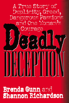 Hardcover Deadly Deception: A True Story of Duplicity, Greed, Dangerous Passions and One Woman's Courage Book