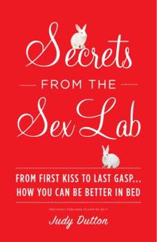 Paperback Secrets from the Sex Lab: From First Kiss to Last Gasp ... How You Can Be Better in Bed Book