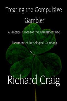 Paperback Treating the Compulsive Gambler: A Practical Guide for the Assessment and Treatment of Pathological Gambling Book
