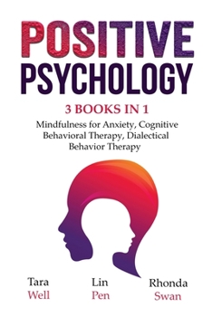 Paperback Positive Psychology - 3 Books in 1: Mindfulness for Anxiety, Cognitive Behavioral Therapy, Dialectical Behavior Therapy Book