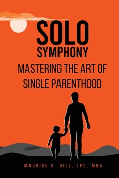 Solo Symphony: Mastering the Art of Single Parenthood