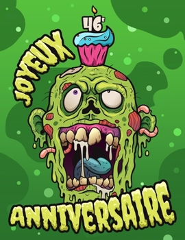 Joyeux 46e Anniversaire: A fun Zombie book that can be used as a diary or notebook. Perfect birthday gift for Zombie fans! Much better than a birthday card! (French Edition)