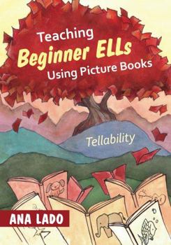 Paperback Teaching Beginner ELLs Using Picture Books: Tellability Book