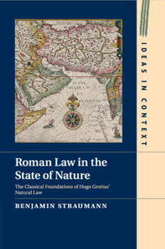 Paperback Roman Law in the State of Nature: The Classical Foundations of Hugo Grotius' Natural Law Book