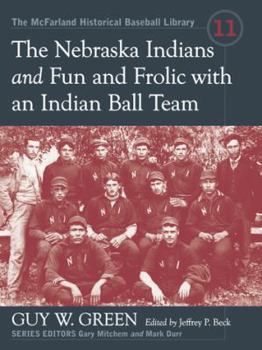 Paperback The Nebraska Indians and Fun and Frolic with an Indian Ball Team: Two Accounts of Baseball Barnstorming at the Turn of the Twentieth Century Book