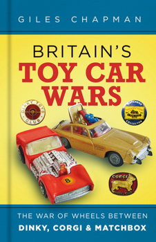 Hardcover Britain's Toy Car Wars: The War of Wheels Between Dinky, Corgi and Matchbox Book