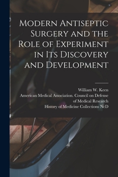 Paperback Modern Antiseptic Surgery and the Role of Experiment in Its Discovery and Development Book