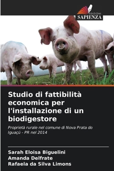 Studio di fattibilità economica per l'installazione di un biodigestore (Italian Edition)