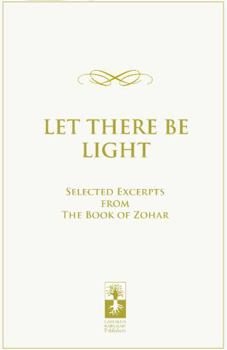 Paperback Let There Be Light: Selected Excerpts from the Book of Zohar Book