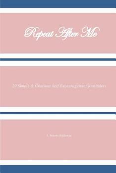 Paperback Repeat After Me: 20 Simple & Gracious Self Encouragement Reminders Book