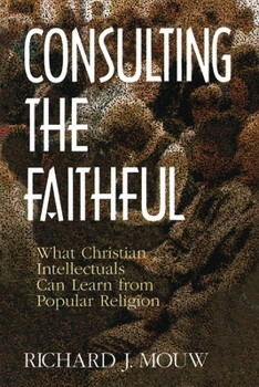 Paperback Consulting the Faithful: What Christian Intellectuals Can Learn from Popular Religion Book