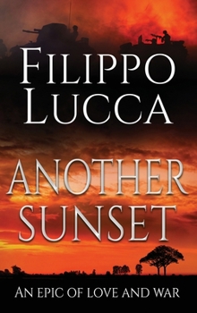 Another Sunset: A whirlwind of blood and passion in the lives of seven Italian men and women during World War II