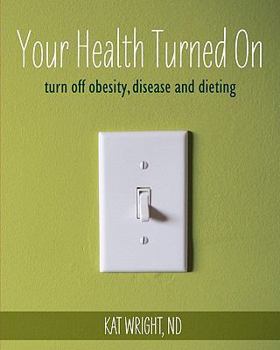 Paperback Your Health Turned On: turn off obesity, disease and dieting Book