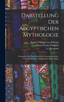Hardcover Darstellung der aegyptischen Mythologie: Verbunden mit einer kritischen Untersuchung der Ueberbleibsel der aegyptischen Chronologie. [German] Book