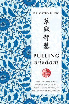 Paperback Pulling Wisdom: Filling the Gaps of Cross-Cultural Communication for Healthcare Providers Book