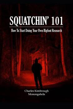 Paperback Squatchin' 101: How To Start Doing Your Own Bigfoot Research Book