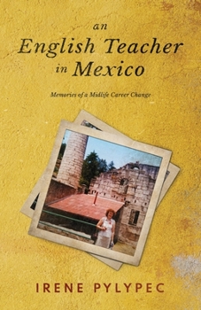 Paperback An English Teacher in Mexico: Memories of a Midlife Career Change Book