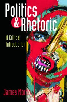 Paperback Politics and Rhetoric: A Critical Introduction Book