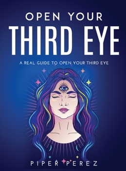 Hardcover Open Your Third Eye: A Real Guide to Open Your Third Eye Book