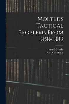 Paperback Moltke's Tactical Problems From 1858-1882 Book