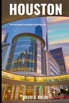 Paperback Houston (Travel Guide): Your All-Inclusive Travel Guide to the Bayou City Book
