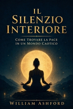 Paperback Il silenzio interiore: Come Trovare La Pace In Un Mondo Caotico [Italian] Book