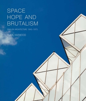 Hardcover Space, Hope, and Brutalism: English Architecture, 1945-1975 Book