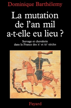 Hardcover La Mutation de L'An Mil, A-T-Elle Eu Lieu?: Servage Et Chevalerie Dans La France Des Xe Et XIE Siecles Book