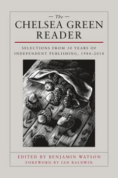 Paperback The Chelsea Green Reader: Selections from 30 Years of Independent Publishing, 1984-2014 Book