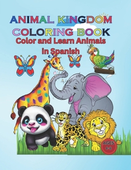 Paperback Animal Kingdom Coloring Book: Color and Learn Animals in Spanish Book