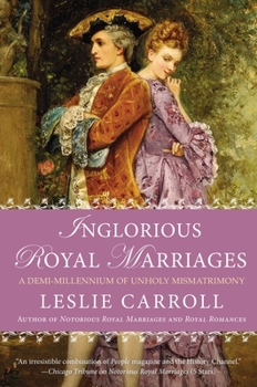 Paperback Inglorious Royal Marriages: A Demi-Millennium of Unholy Mismatrimony Book