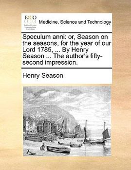 Paperback Speculum Anni: Or, Season on the Seasons, for the Year of Our Lord 1785, ... by Henry Season ... the Author's Fifty-Second Impression Book