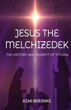 Paperback Jesus the Melchizedek: The History and Benefit of Tithing Book